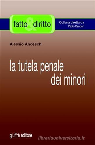 La tutela penale dei minori di Alessio Anceschi edito da Giuffrè