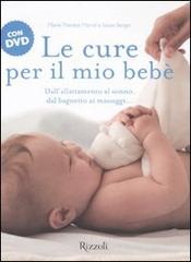 Le cure per il mio bebè. Con DVD di Maria-Thérèse Marcel, Sioux Berger edito da Rizzoli