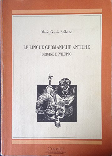 Le lingue germaniche antiche. Origine e sviluppo di M. Grazia Andreotti Saibene edito da Cisalpino