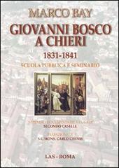 Giovanni Bosco a Chieri 1831-1841. Scuola pubblica e seminario di Marco Bay edito da LAS