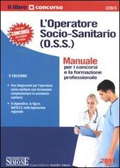 L' operatore socio-sanitario (O.S.S.). Manuale per i concorsi e la formazione professionale edito da Edizioni Giuridiche Simone