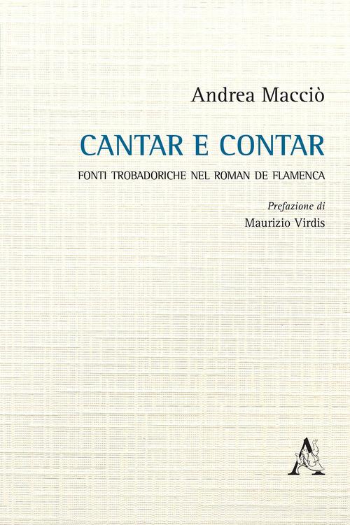 Cantar e contar. Fonti trobadoriche nel «Roman de Flamenca» di Andrea Macciò edito da Aracne