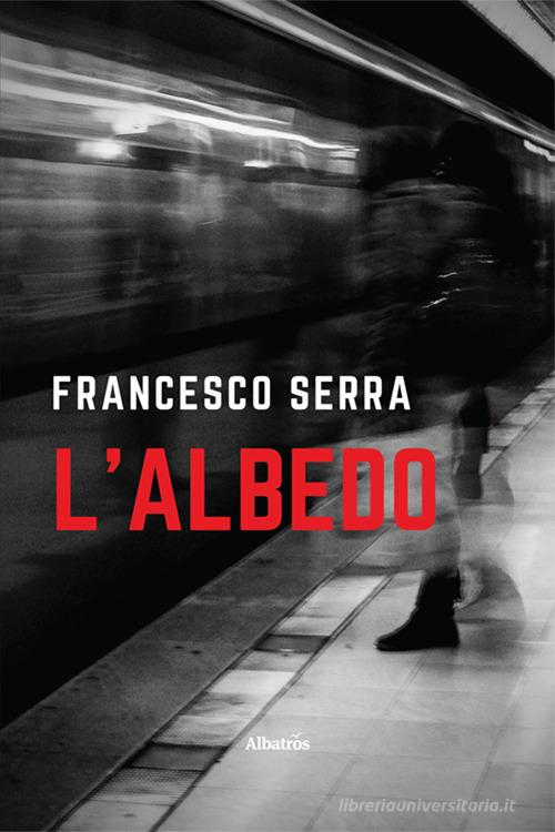 L'albedo di Francesco Serra edito da Gruppo Albatros Il Filo