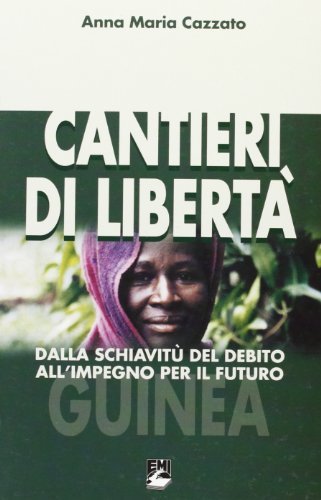 Cantieri di libertà. Dalla schiavitù del debito all'impegno per il futuro di Anna M. Cazzato edito da EMI