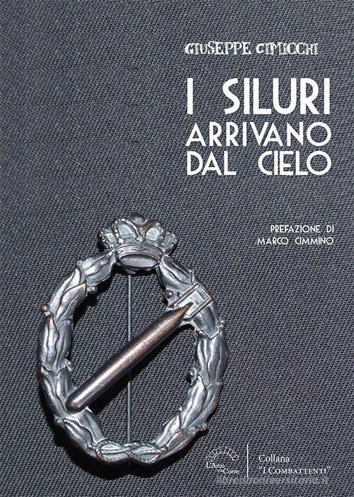 I siluri arrivano dal cielo di Giuseppe Cimicchi edito da L'Arco e la Corte (Bari)