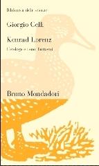 Konrad Lorenz. L'etologo e i suoi fantasmi di Giorgio Celli edito da Mondadori Bruno