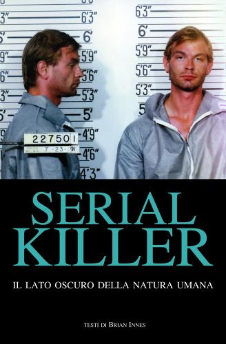 Serial killer. Il lato oscuro della natura umana di Brian Innes edito da White Star