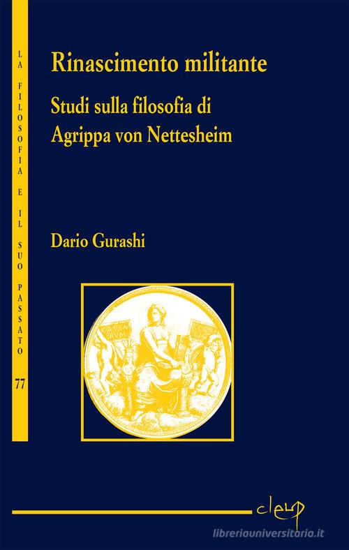 Rinascimento militante. Studi sulla filosofia di Agrippa von Nettesheim di Dario Gurashi edito da CLEUP