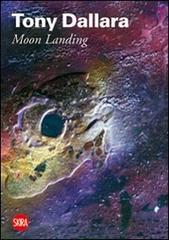 Tony Dallara. Moon Landing. Ediz. illustrata edito da Skira