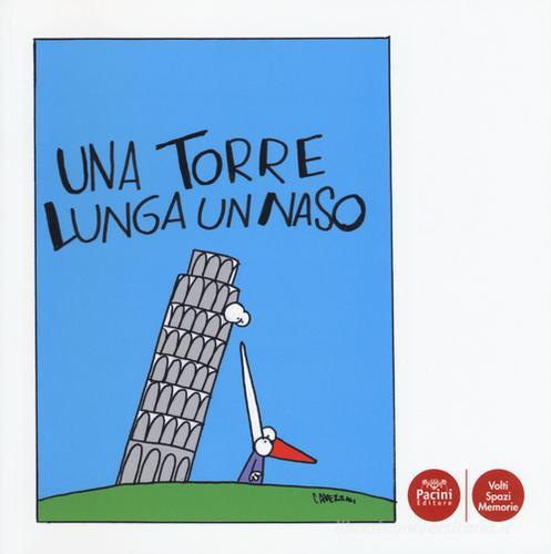 Una torre lunga un naso di Stefano Giraldi, Massimo Cavezzali edito da Pacini Editore