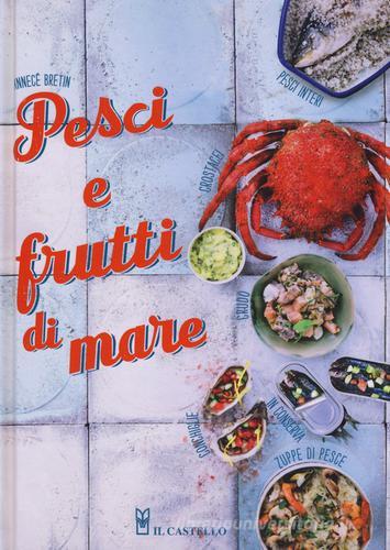 Pesci e frutti di mare. Ediz. illustrata di Annecé Bretin edito da Il Castello