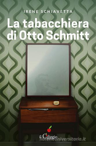 La tabacchiera di Otto Schmitt di Irene Schiavetta edito da Il Ciliegio