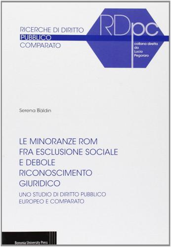 Le minoranze Rom fra esclusione sociale e debole riconoscimento giuridico di Serena Baldin edito da Bononia University Press