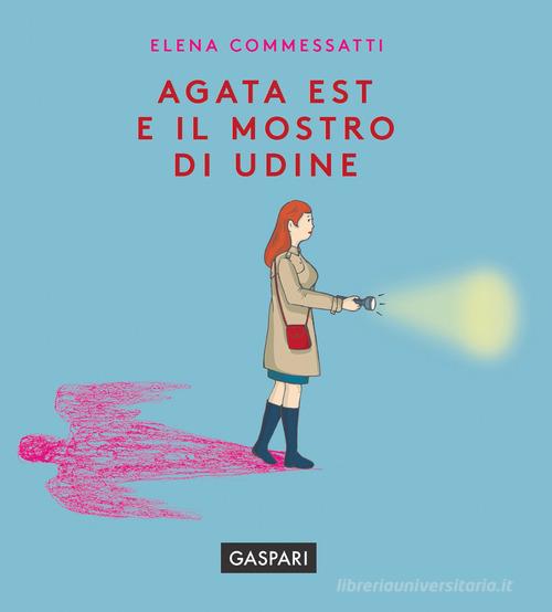 Agata Est e il mostro di Udine di Elena Commessatti edito da Gaspari