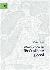 Introduction au fédéralism globale di Marc Heim edito da Aracne