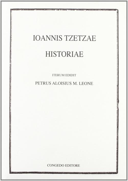 Ioannis Tzetzae. Historiae edito da Congedo