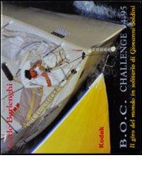 B.O.C. Challenge 94-95. Il giro del mondo in solitario di Giovanni Soldini di Carlo Borlenghi edito da Dominioni