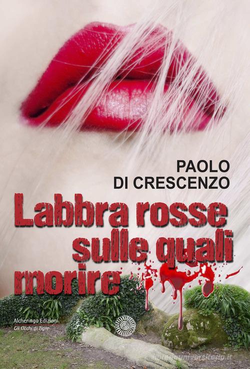 Labbra rosse sulle quali morire di Paolo Di Crescenzo edito da Alcheringa
