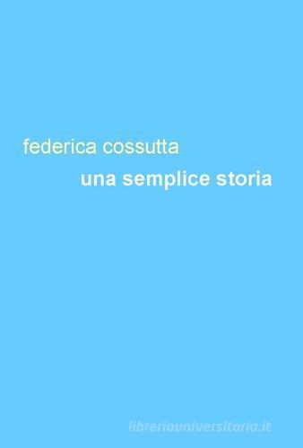 Una semplice storia di Federica Cossutta edito da Project