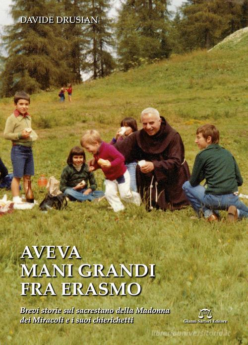 Libro Aveva mani grandi Fra Erasmo di Davide Drusian di Gianni Sartori Editore