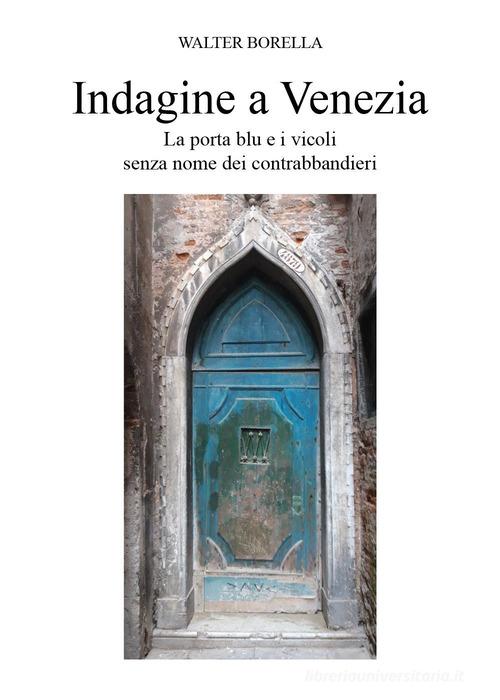 Indagine a Venezia di Walter Borella edito da Youcanprint
