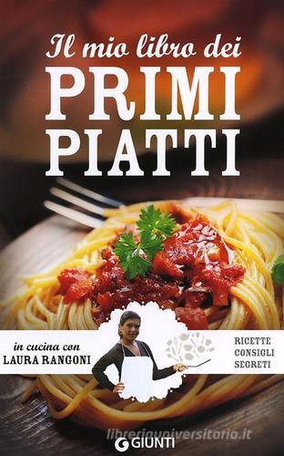 Il mio libro dei primi piatti. Ricette, consigli, segreti di Laura Rangoni edito da Giunti Editore