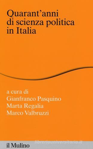 Quarant'anni di scienza politica in Italia edito da Il Mulino