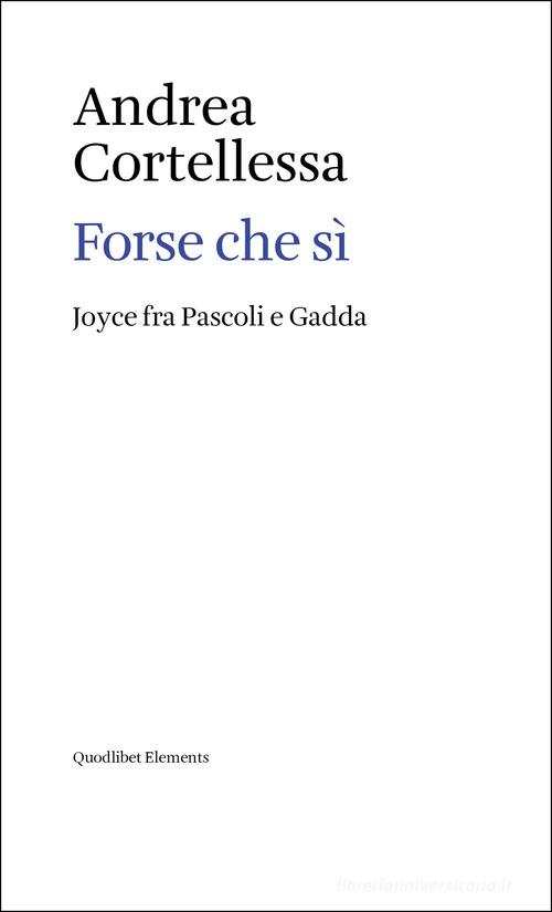 Due sì e un no. Joyce fra Pascoli e Gadda di Andrea Cortellessa edito da Quodlibet