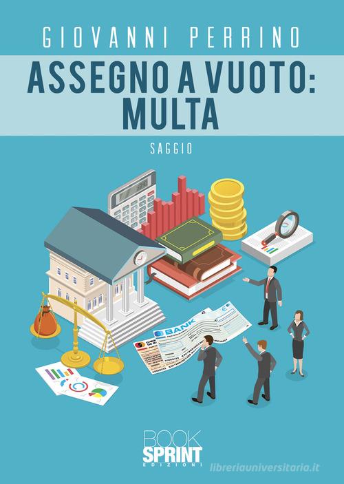 Assegno a vuoto: multa di Giovanni Perrino edito da BooksprintEdizioni