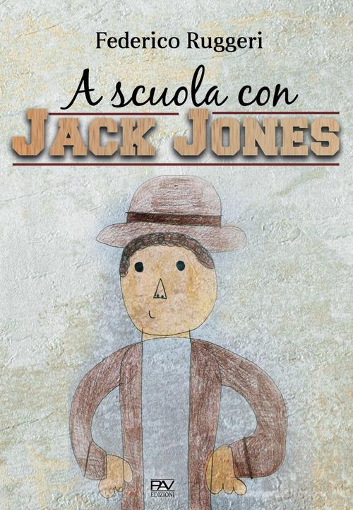 A scuola con Jack Jones di Federico Ruggeri edito da Pav Edizioni