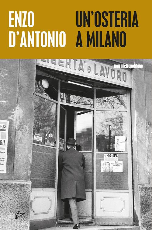 Un' osteria a Milano di Enzo D'Antonio edito da Milieu