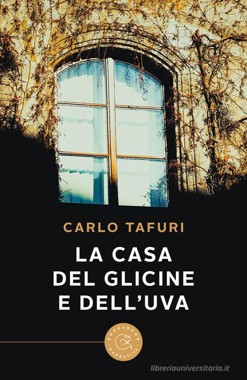 La casa del glicine e dell'uva di Carlo Tafuri edito da bookabook