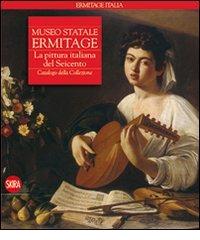 Museo statale Ermitage. La pittura italiana del Seicento. Catalogo della collezione edito da Skira