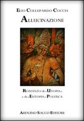 Allucinazione. Romanzo di «utopia» e di «eutopia» politica di Elio Collepardo Coccia edito da Sacco