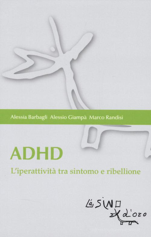 ADHD. L'iperattività tra sintomo e ribellione di Alessia Barbagli, Alessio Giampà, Marco Randisi edito da L'Asino d'Oro