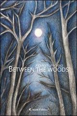 Between the woods di Flavia G. Fumarola edito da Aletti