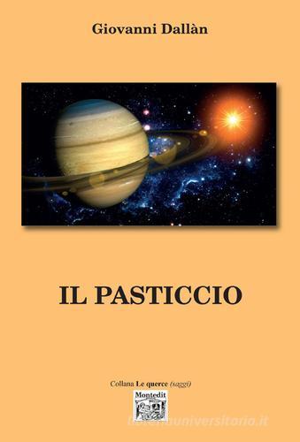 Il pasticcio di Giovanni Dallan edito da Montedit