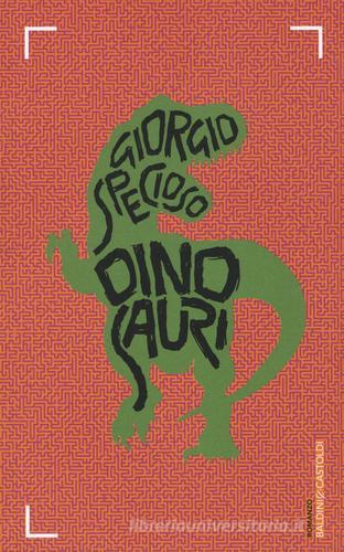 Dinosauri di Giorgio Specioso edito da Baldini + Castoldi