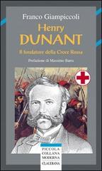 Henry Dunant. Il fondatore della Croce Rossa di Franco Giampiccoli edito da Claudiana