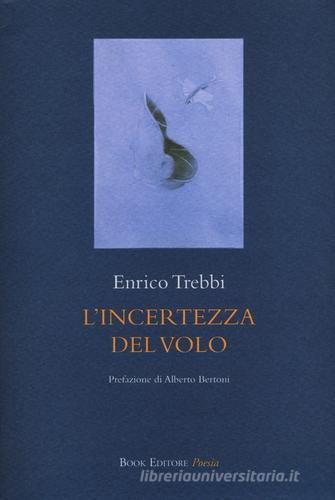 L' incertezza del volo di Enrico Trebbi edito da Book Editore
