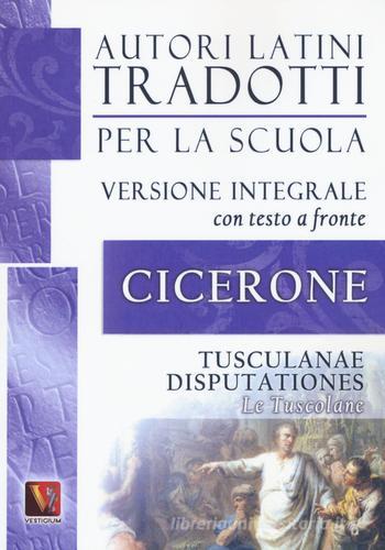 Le Tusculane-Tusculanae disputationes. Testo latino a fronte. Ediz. integrale di Marco Tullio Cicerone edito da Vestigium