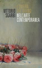 L' ombra del Divino nell'arte contemporanea di Vittorio Sgarbi edito da Cantagalli