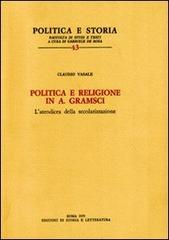 Politica e religione in A. Gramsci. L'ateodicea della secolarizzazione di Claudio Vasale edito da Storia e Letteratura