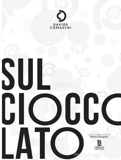 Sul cioccolato. Ediz. illustrata di Davide Comaschi edito da Chiriotti