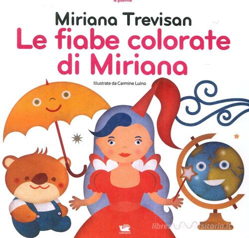 Le fiabe colorate di Miriana di Miriana Trevisan, Carmine Luino edito da Caracò