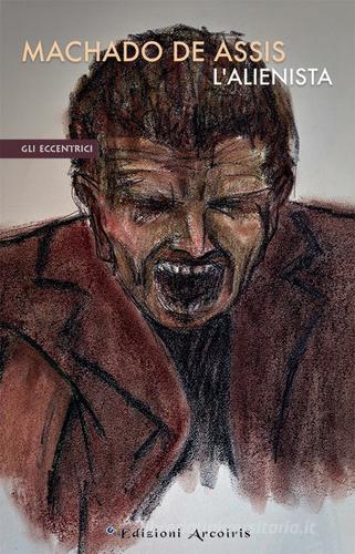 Libro L'alienista di Joaquim Machado de Assis Gli eccentrici di Edizioni Arcoiris