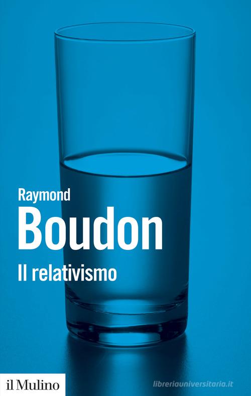 Il relativismo di Raymond Boudon edito da Il Mulino