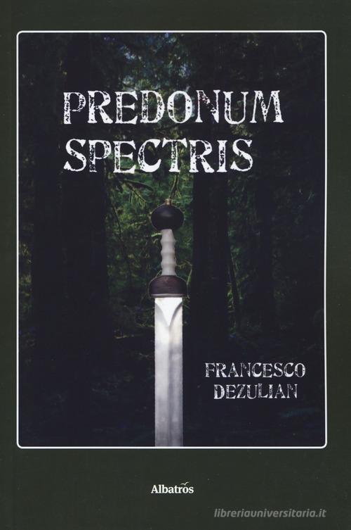 Predonum Spectris di Francesco Dezulian edito da Gruppo Albatros Il Filo