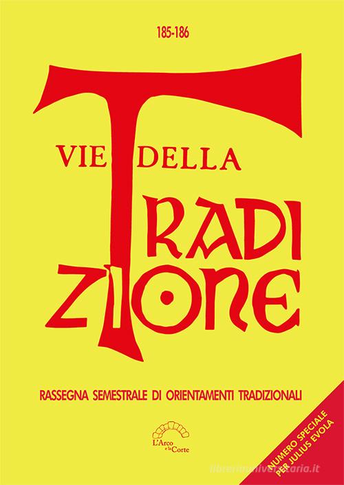 Vie della tradizione. Rassegna semestrale di orientamenti tradizionali (2023-2024) vol. 185-186 edito da L'Arco e la Corte (Bari)