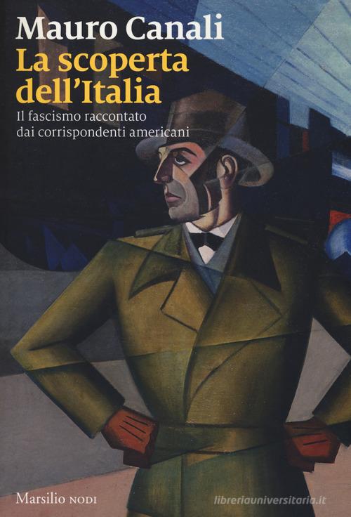 La scoperta dell'Italia. Il fascismo raccontato dai corrispondenti americani di Mauro Canali edito da Marsilio